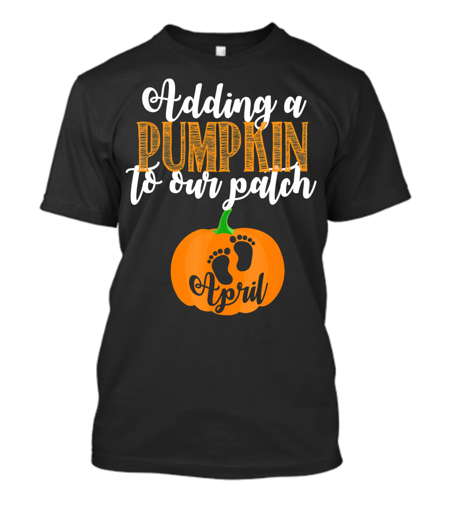 Adding A Pumpkin To Our Patch April T-Shirt
