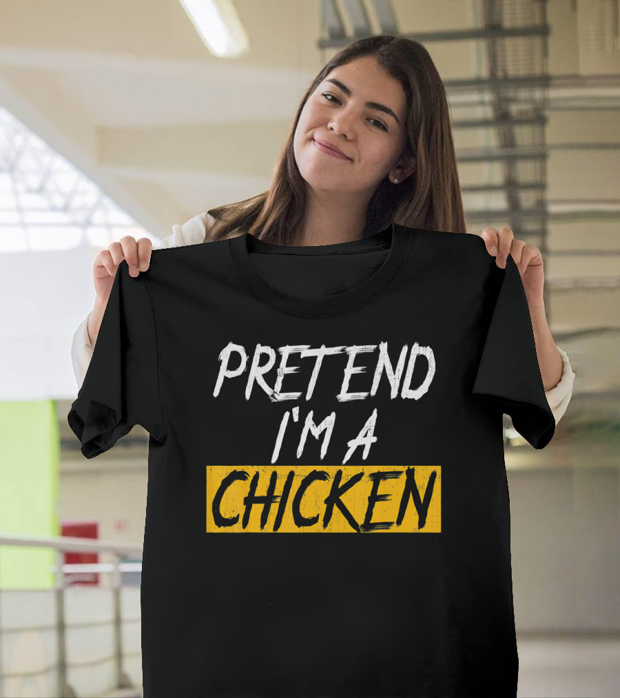 Pretend I'm A Chicken T-Shirt
