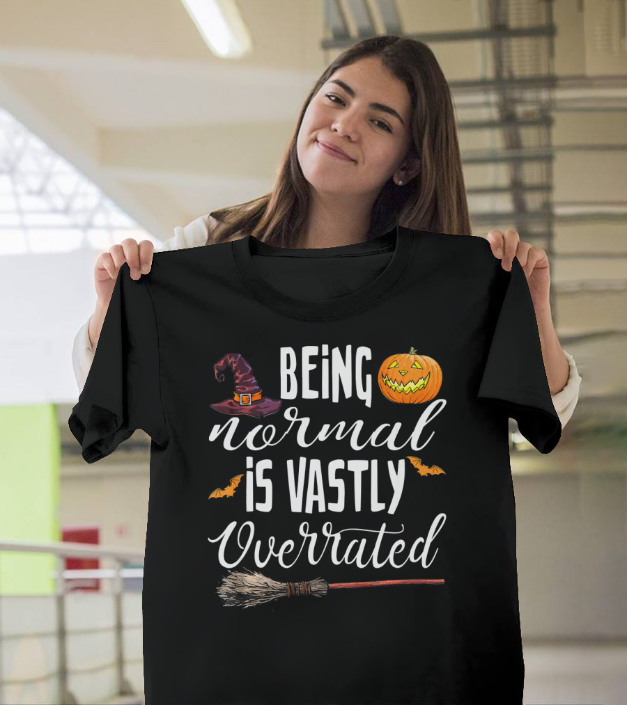 Being Normal Is Vastly Overrated Halloween Pumpkin Witch Hat Broomstick T-Shirt
