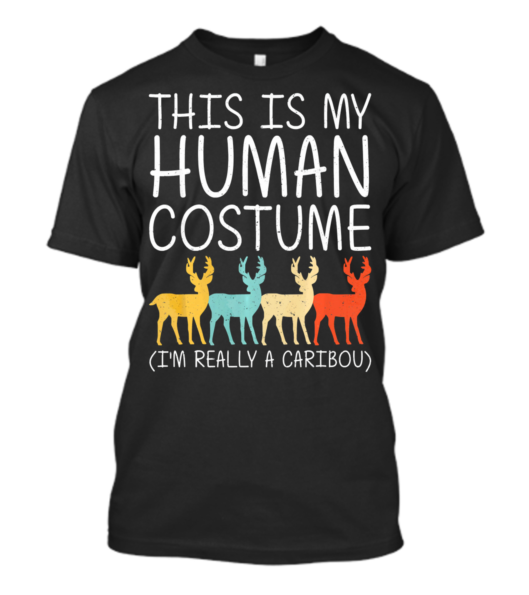 This Is My Human Costume I'm Really A Caribou Halloween Stag Doe T-Shirt