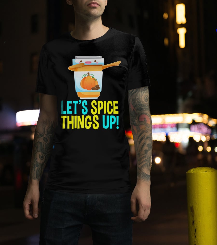 Let's Spice Things Up Pumpkin Spice Latte T-Shirt
