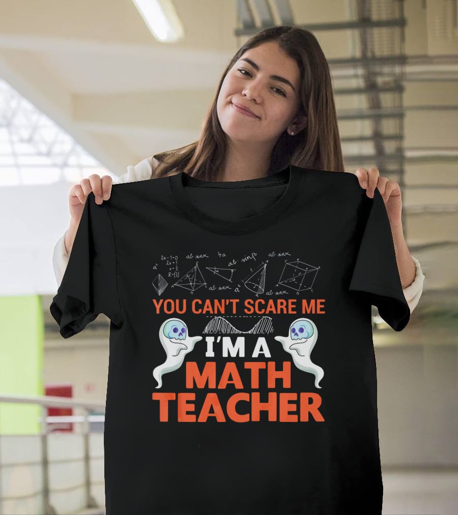 You Can't Scare Me I'm A Math Teacher Ghosts Equations Science T-Shirt