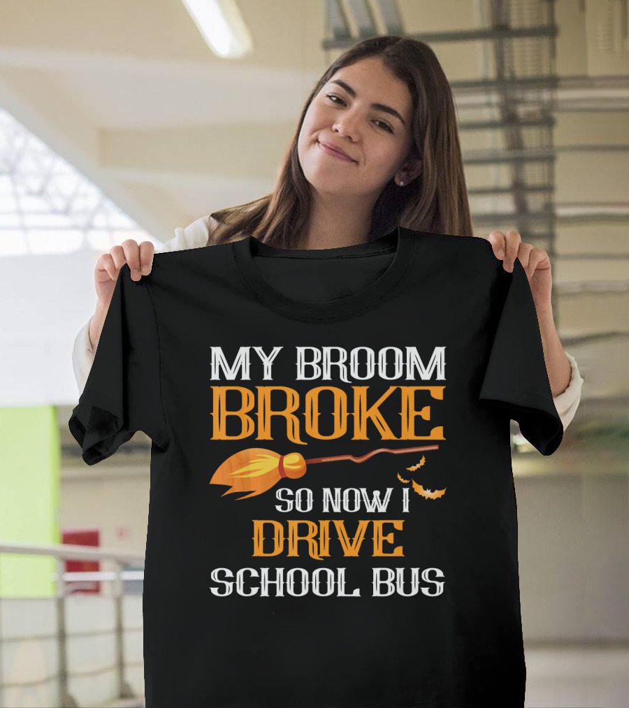 My Broom Broke So Now I Drive School Bus Halloween T-Shirt