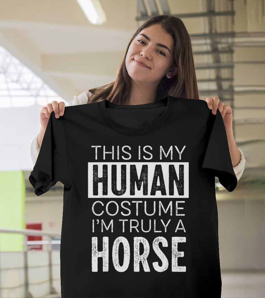 This Is My Human Costume I'm Truly A Horse T-Shirt
