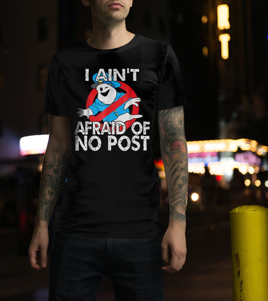 I Aint Afraid Of No Post Ghost Style Humor T-Shirt