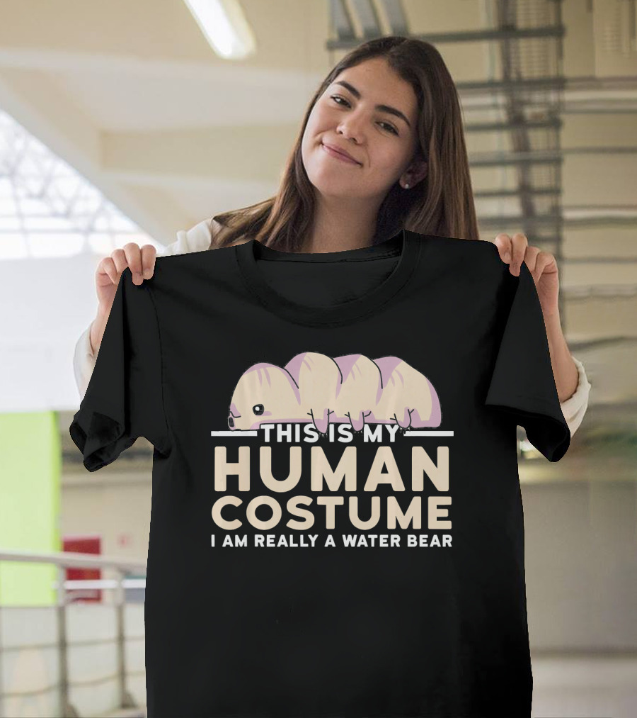 This Is My Human Costume I Am Really A Water Bear T-Shirt