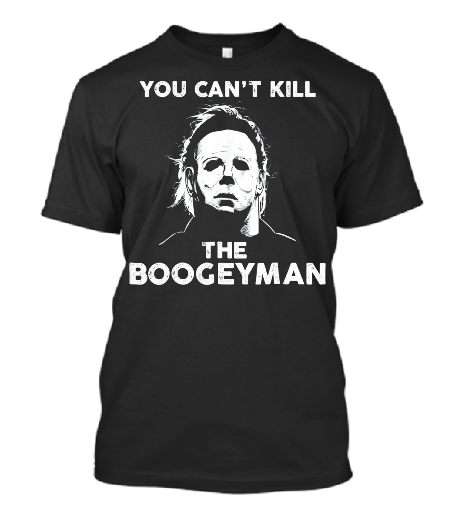 Horror Movie Halloween Michael Myers You Can't Kill The Boogeyman T-Shirt