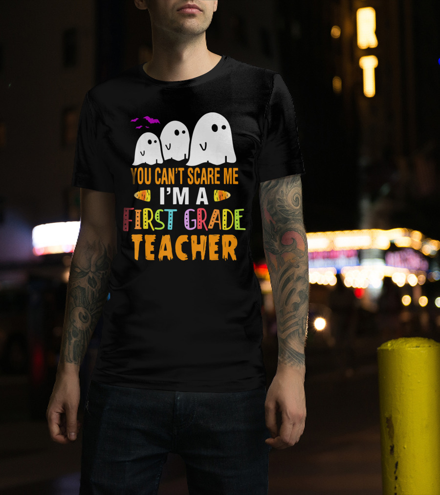 You Can't Scare Me I'm A 1st Grade Teacher With Ghosts And Halloween T-Shirt