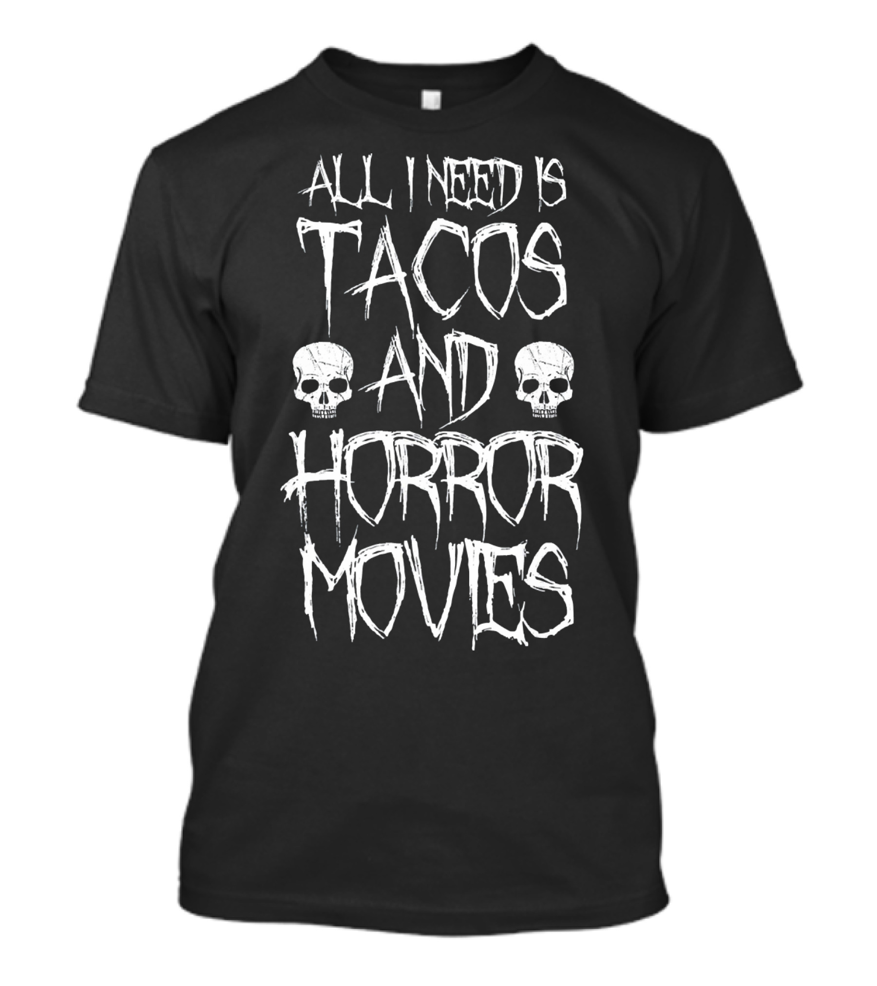 All I Need Is Tacos And Horror Movies With Skulls T-Shirt