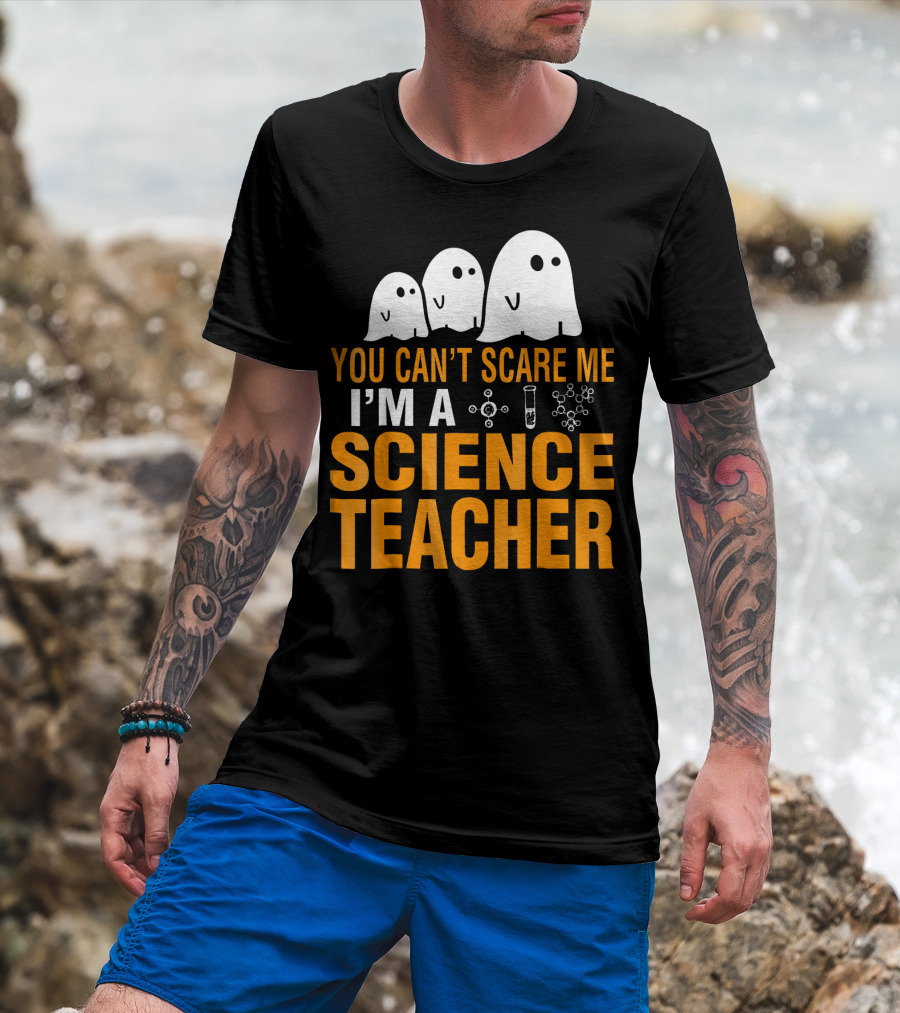 You Can't Scare Me I'm A Science Teacher Ghosts Molecule Test Tube Chemistry Elements T-Shirt