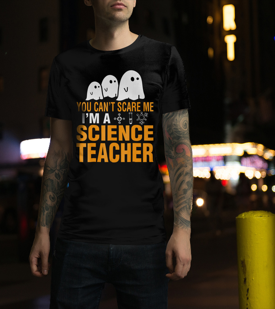 You Can't Scare Me I'm A Science Teacher Ghosts Molecule Test Tube Chemistry Elements T-Shirt