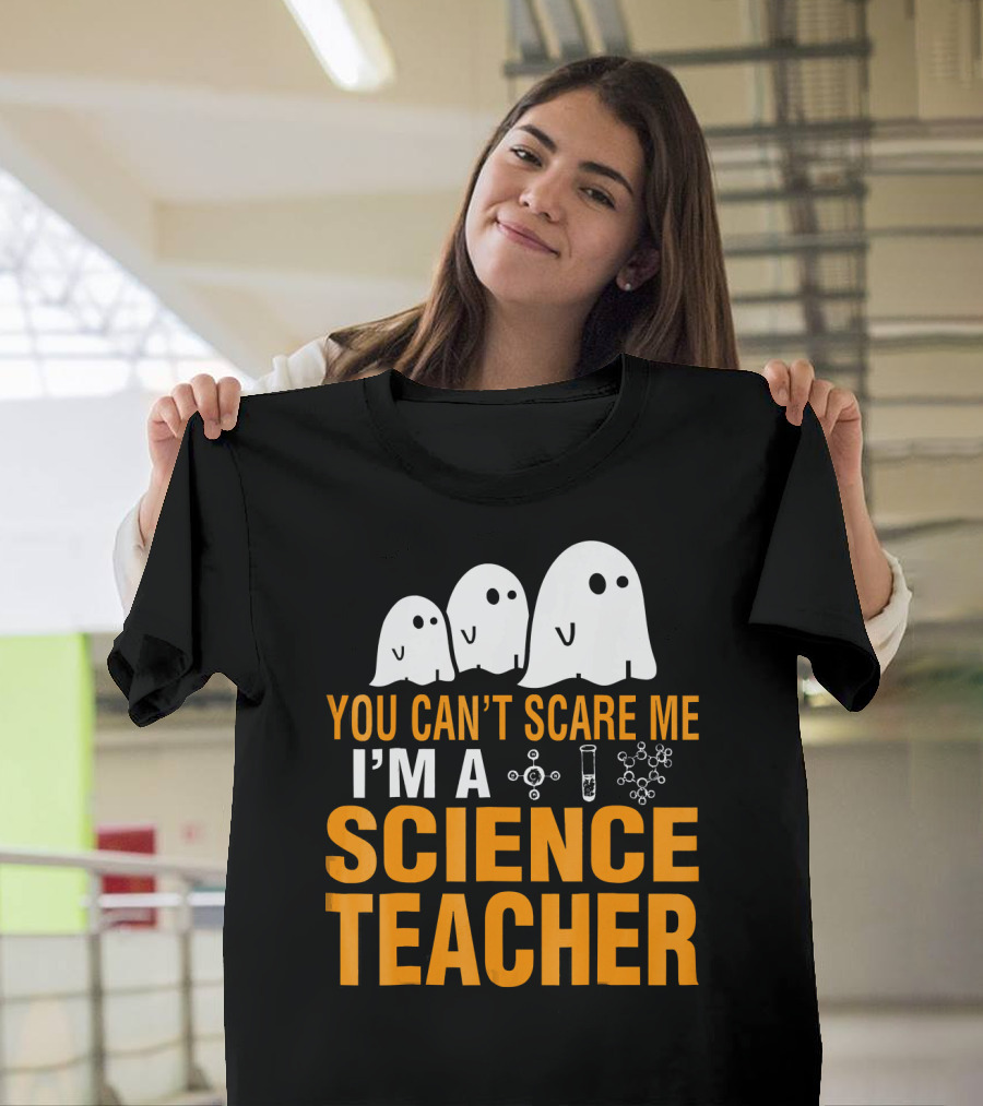 You Can't Scare Me I'm A Science Teacher Ghosts Molecule Test Tube Chemistry Elements T-Shirt