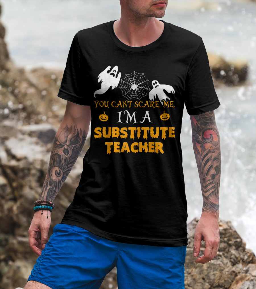 You Can't Scare Me I'm A Substitute Teacher Ghosts Spider Web Pumpkin T-Shirt