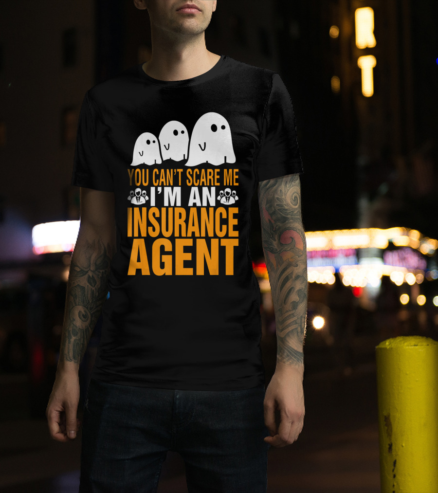 You Can't Scare Me I'm An Insurance Agent Ghosts T-Shirt