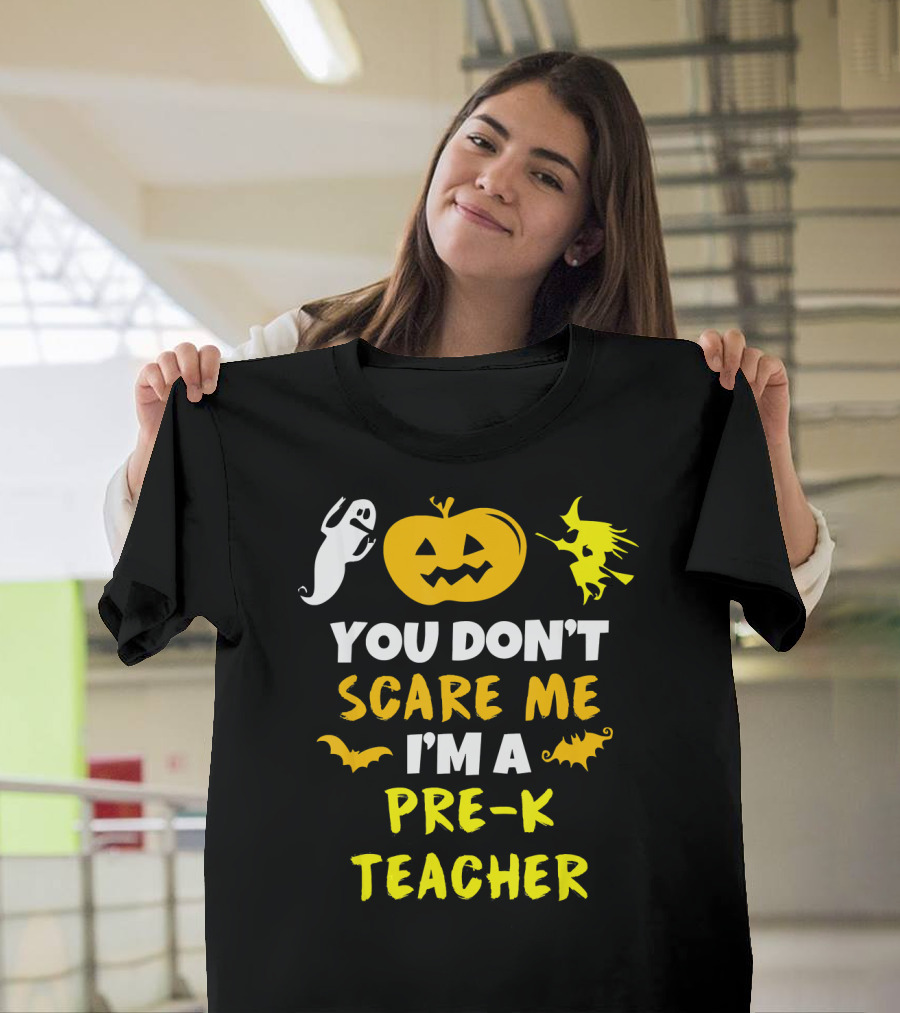 You Don't Scare Me I'm A Pre-K Teacher Halloween Ghost Witch Pumpkin Bat T-Shirt