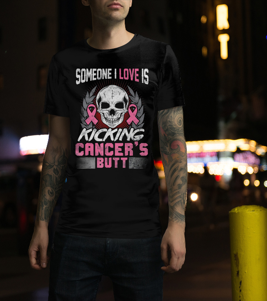 Someone I Love Is Kicking Cancer's Butt Skull And Pink Ribbons T-Shirt