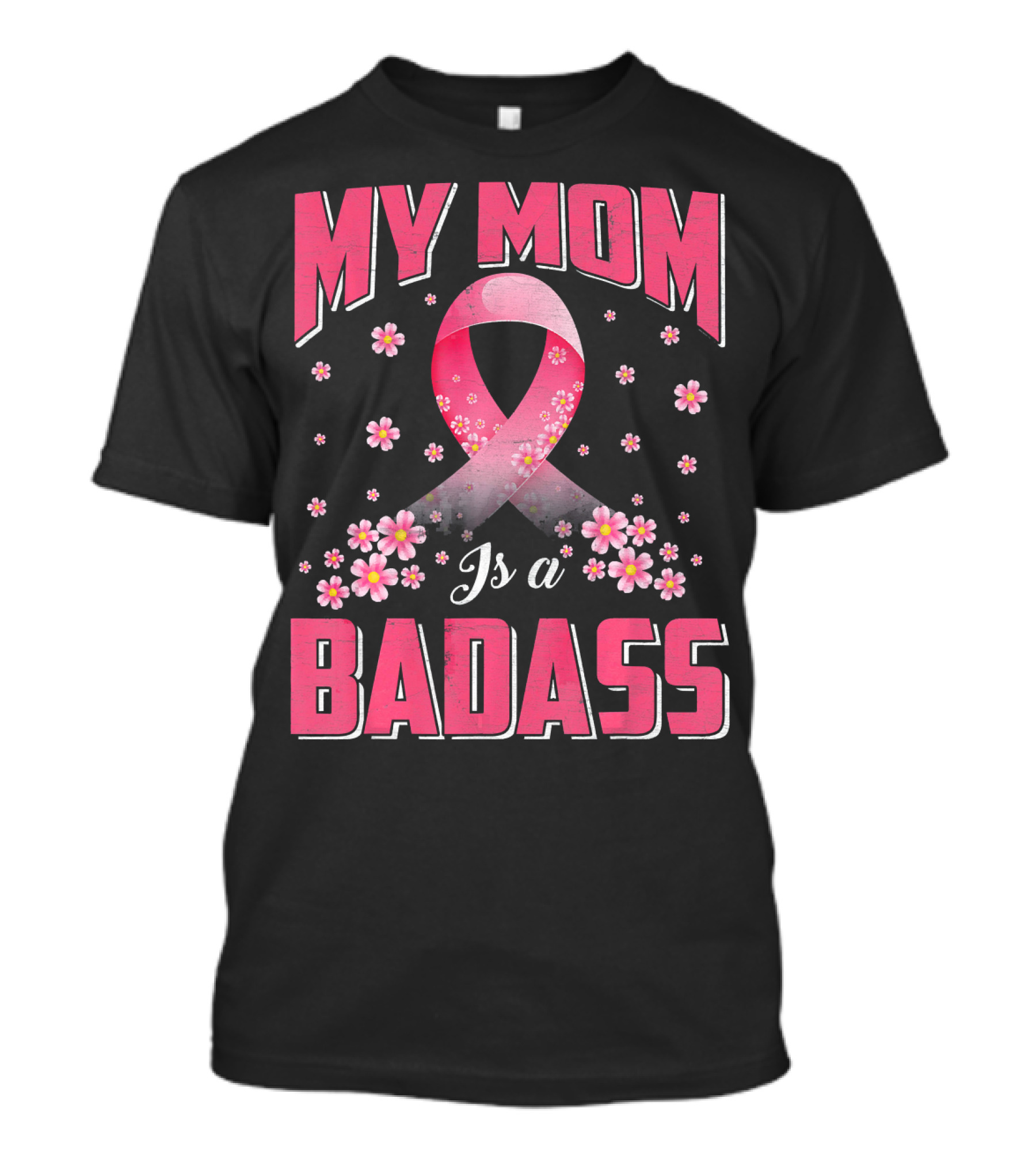 My Mom Is A Badass Breast Cancer Awareness Pink Ribbon Flowers T-Shirt