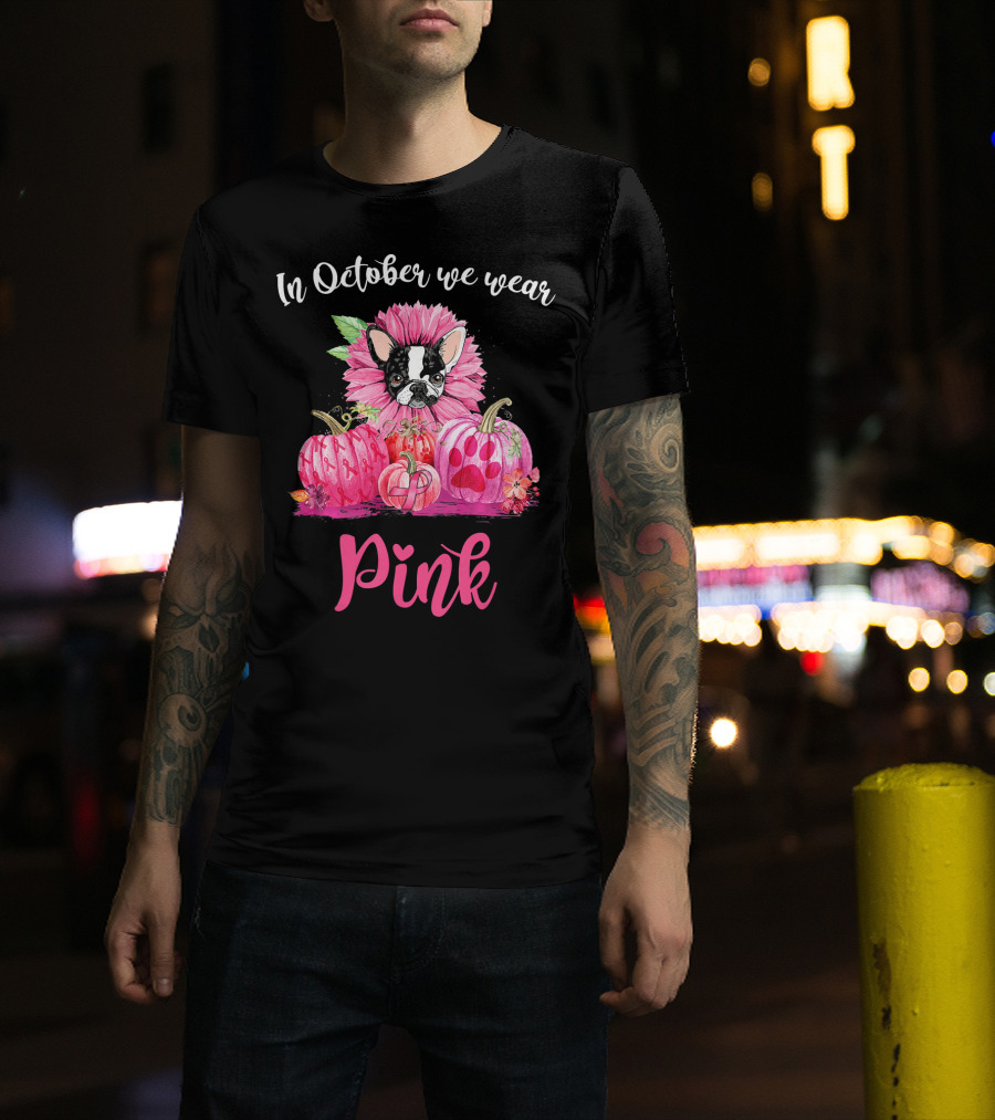 In October We Wear Pink Boston Terrier Flower And Pumpkins T-Shirt