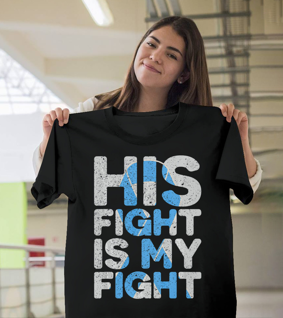 His Fight Is My Fight Prostate Cancer Awareness T-Shirt
