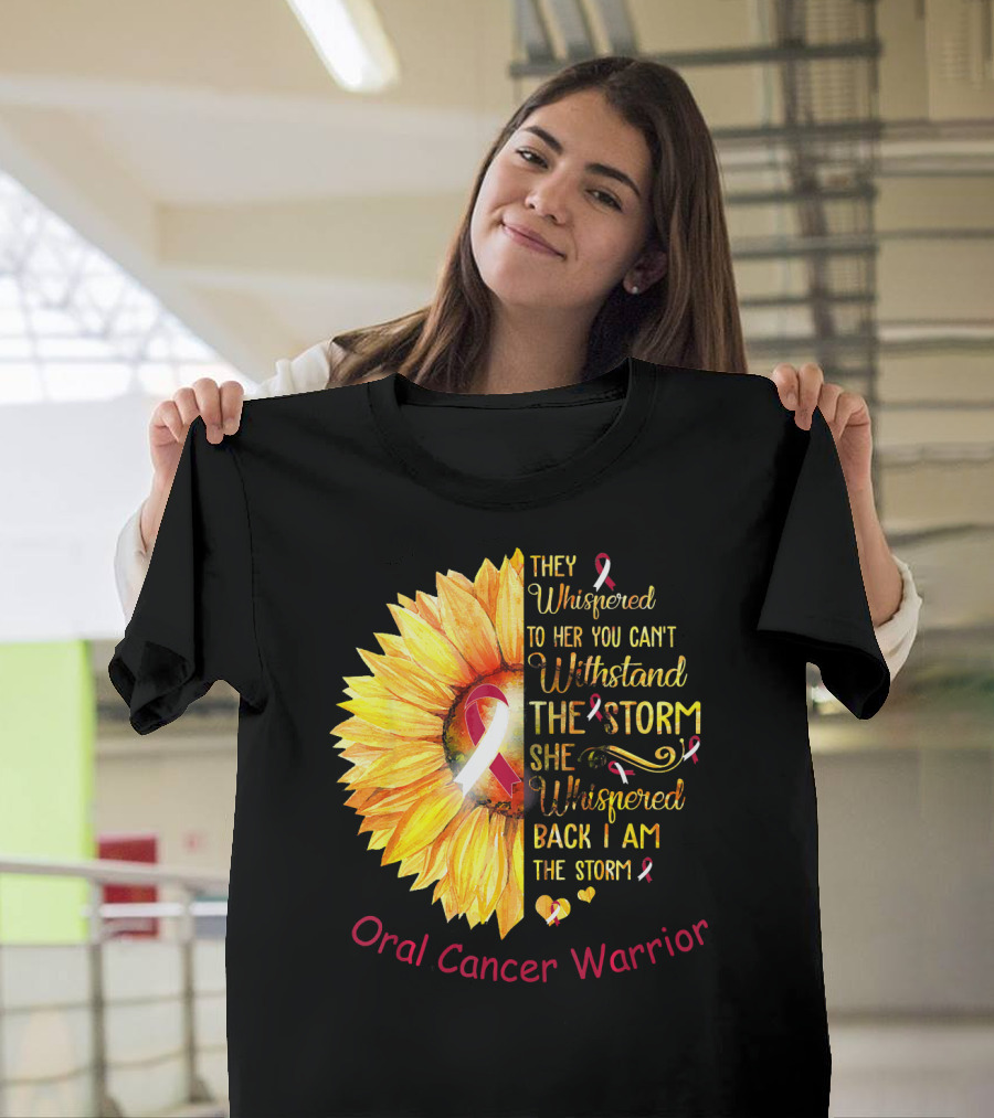 They Whispered To Her You Can't Withstand The Storm She Whispered Back I Am The Storm Oral Cancer Warrior T-Shirt