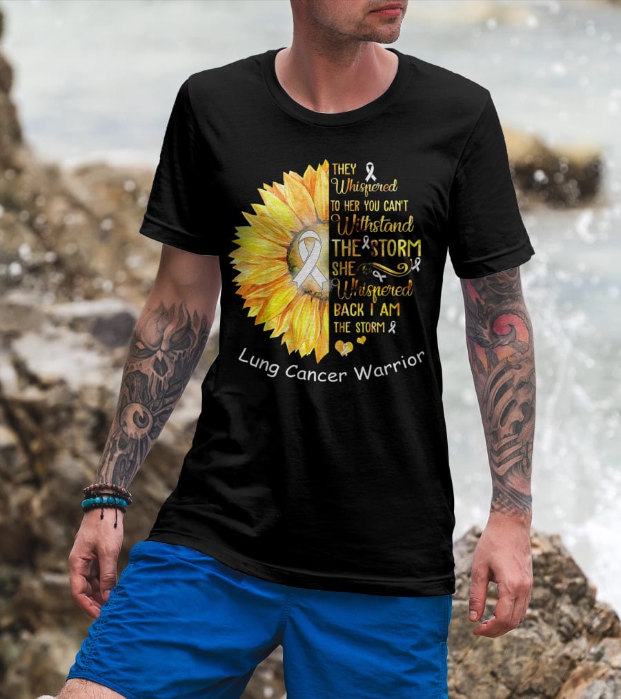 They Whispered To Her You Can't Withstand The Storm She Whispered Back I Am The Storm Lung Cancer Warrior T-Shirt