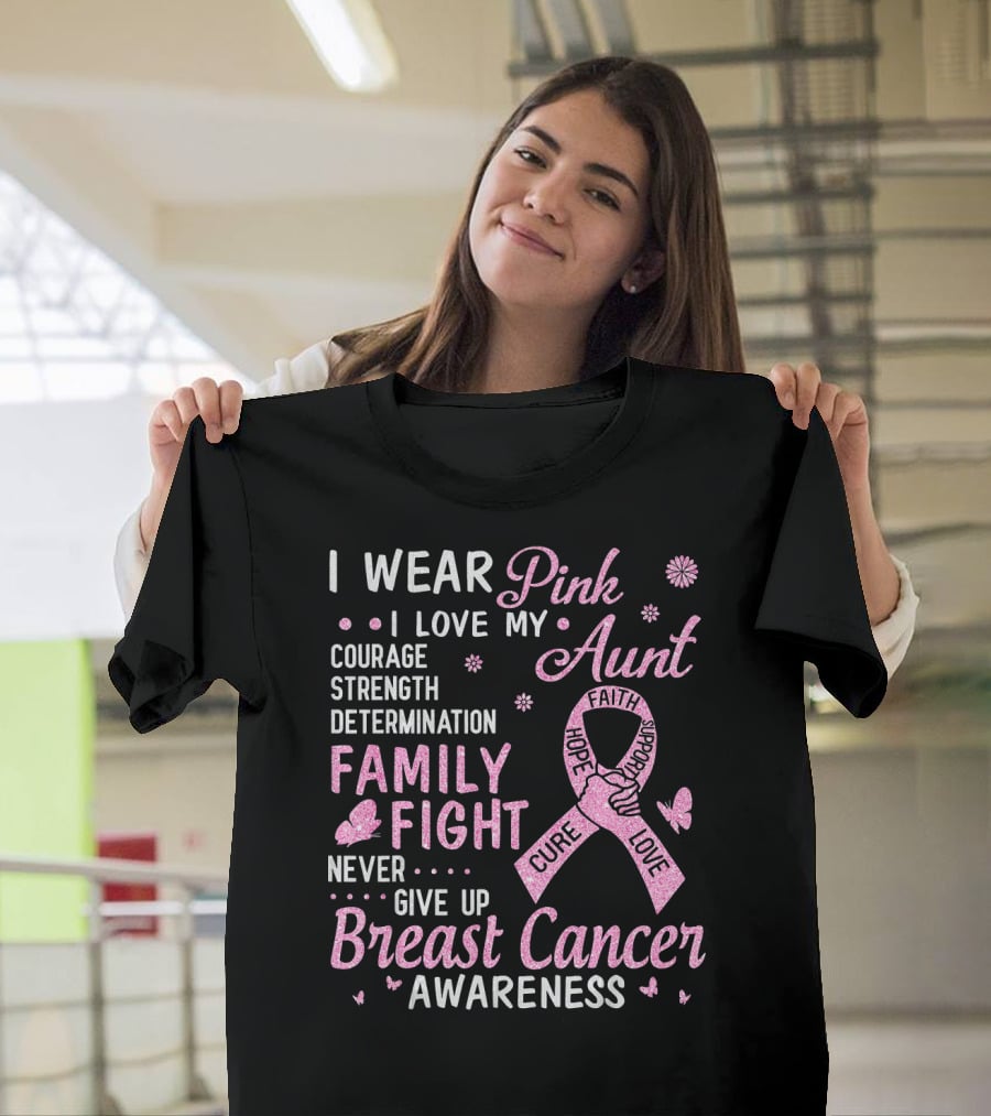 I Wear Pink I Love My Aunt Courage Strength Determination Family Fight Never Give Up Breast Cancer Awareness T-Shirt