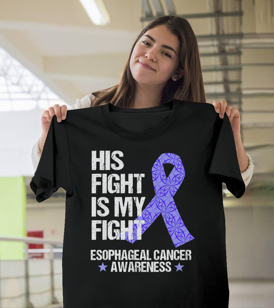 His Fight Is My Fight Esophageal Cancer Awareness T-Shirt