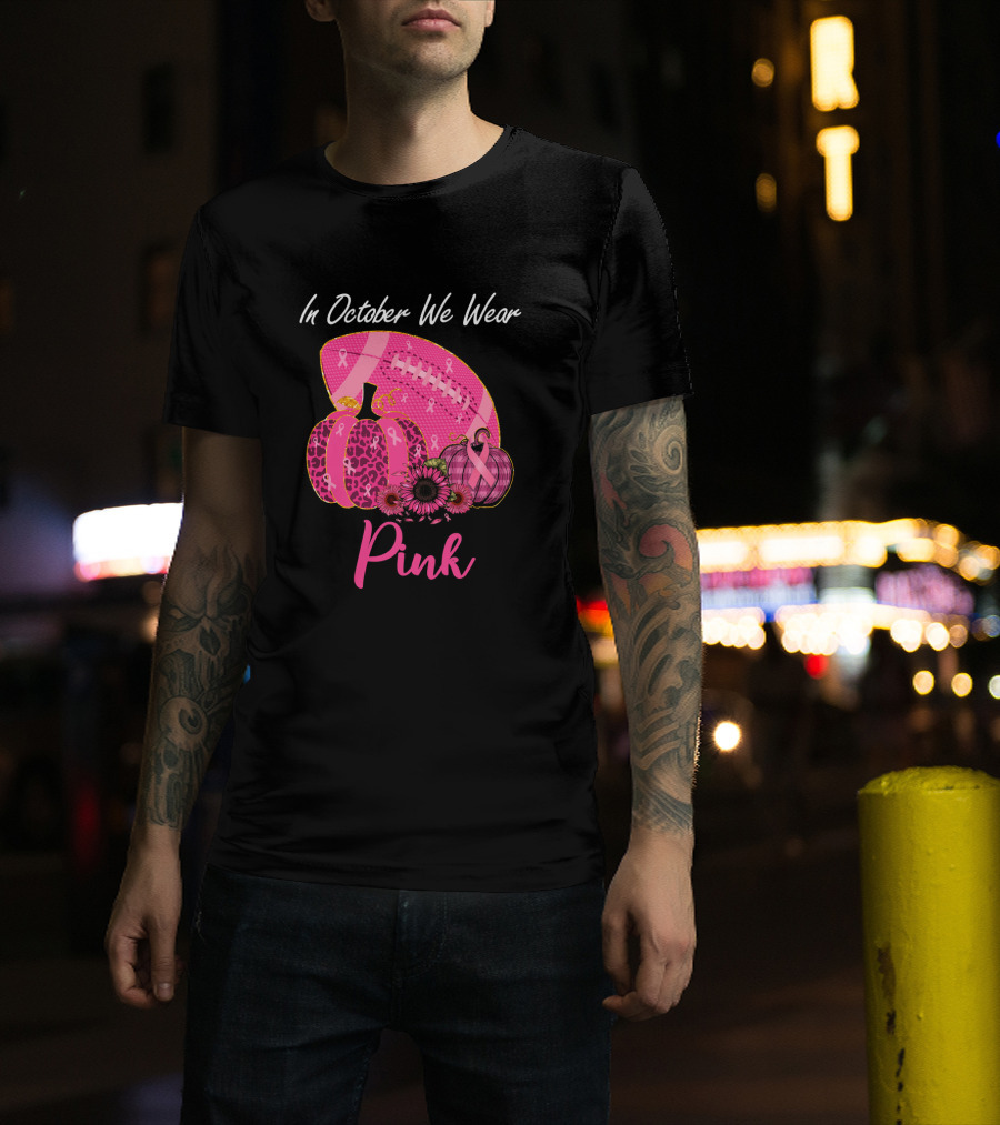 In October We Wear Pink Pumpkin And Football Breast Cancer Awareness T-Shirt