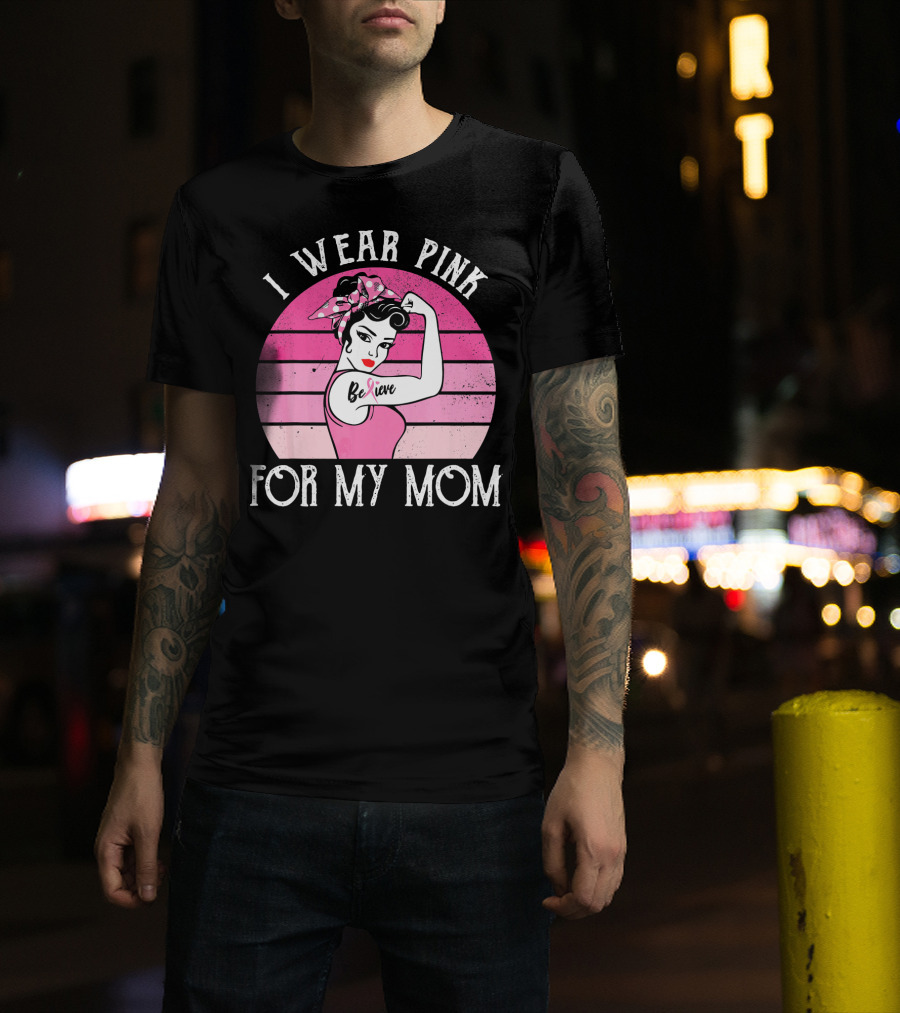 Retro Sunset I Wear Pink For My Mom Believe Breast Cancer Support T-Shirt