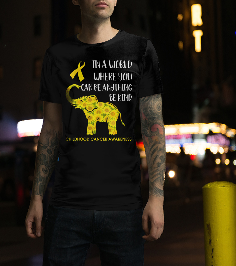 In A World Where You Can Be Anything Be Kind Childhood Cancer Awareness Yellow Ribbon Sunflower Elephant T-Shirt