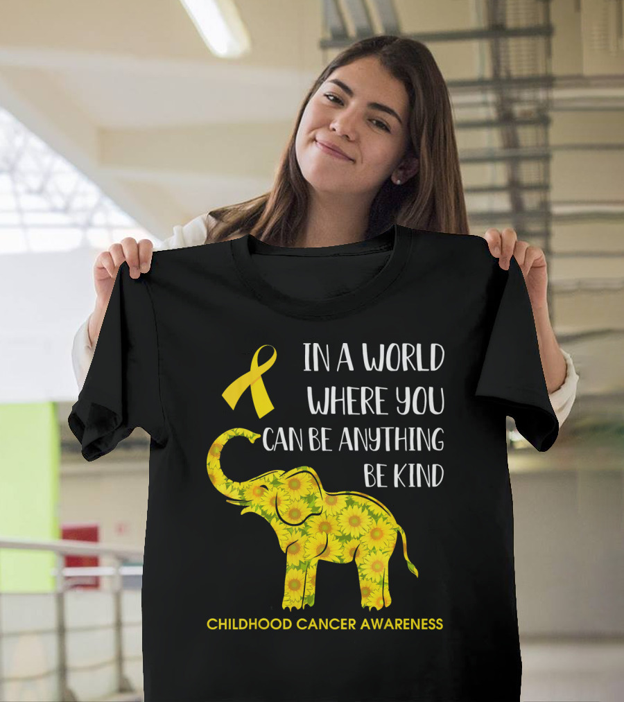 In A World Where You Can Be Anything Be Kind Childhood Cancer Awareness Yellow Ribbon Sunflower Elephant T-Shirt
