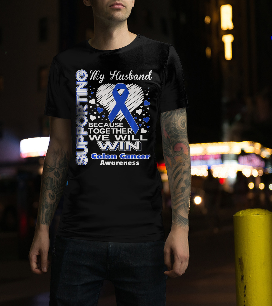 Supporting My Husband Because Together We Will Win Colon Cancer Awareness T-Shirt