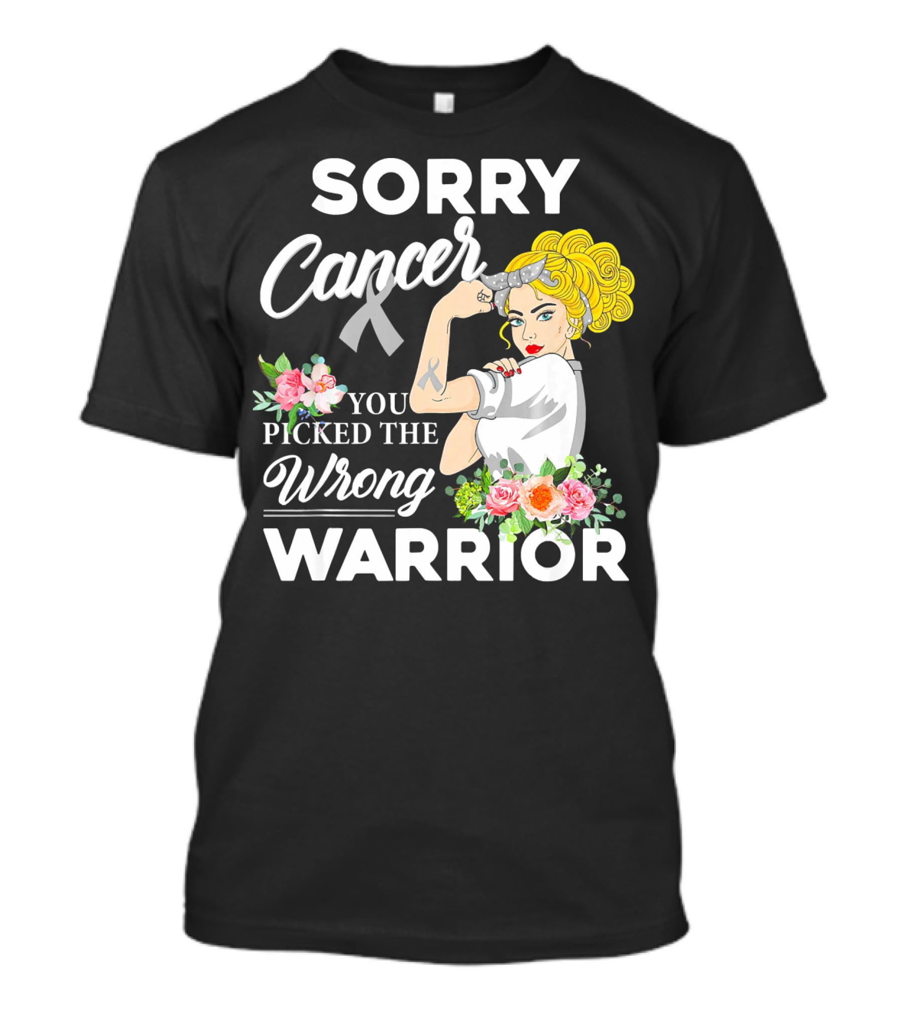 Sorry Cancer You Picked The Wrong Warrior T-Shirt