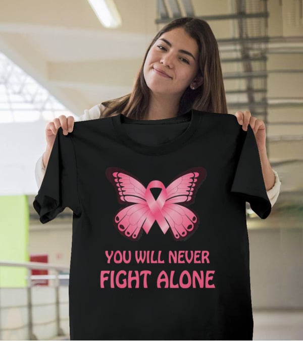 You Will Never Fight Alone Cancer Awareness Pink Ribbon Butterfly T-Shirt
