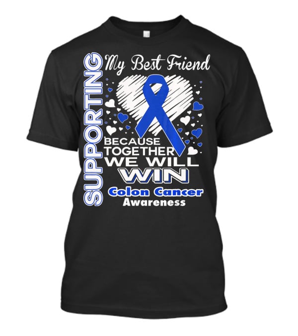Supporting My Best Friend Colon Cancer Awareness Because Together We Will Win T-Shirt