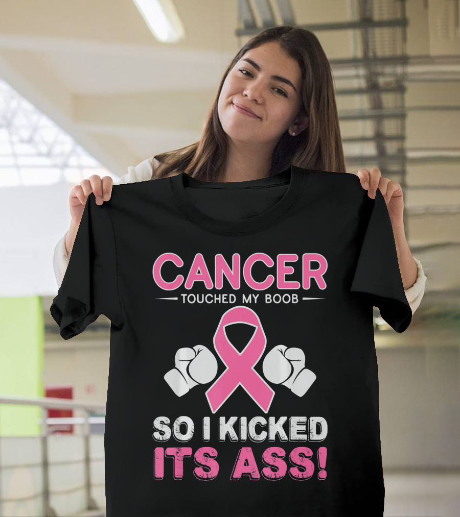 Cancer Touched My Boob So I Kicked Its Ass T-Shirt