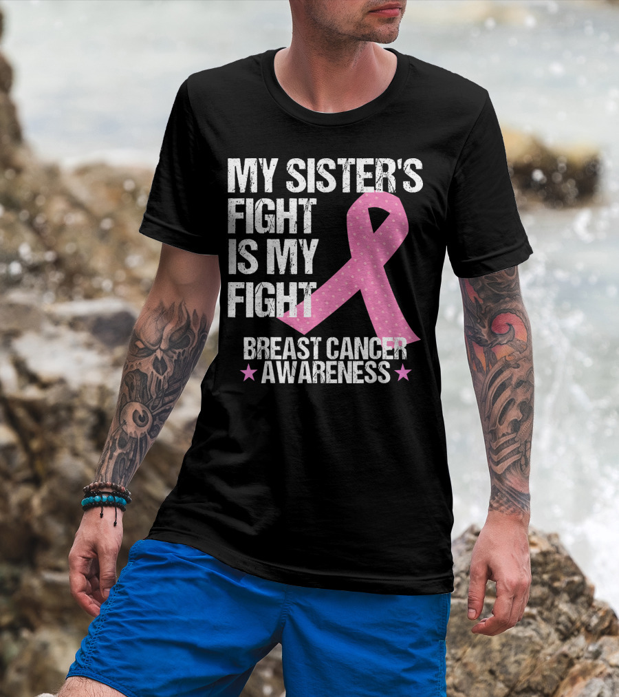 My Sister's Fight Is My Fight Breast Cancer Awareness T-Shirt