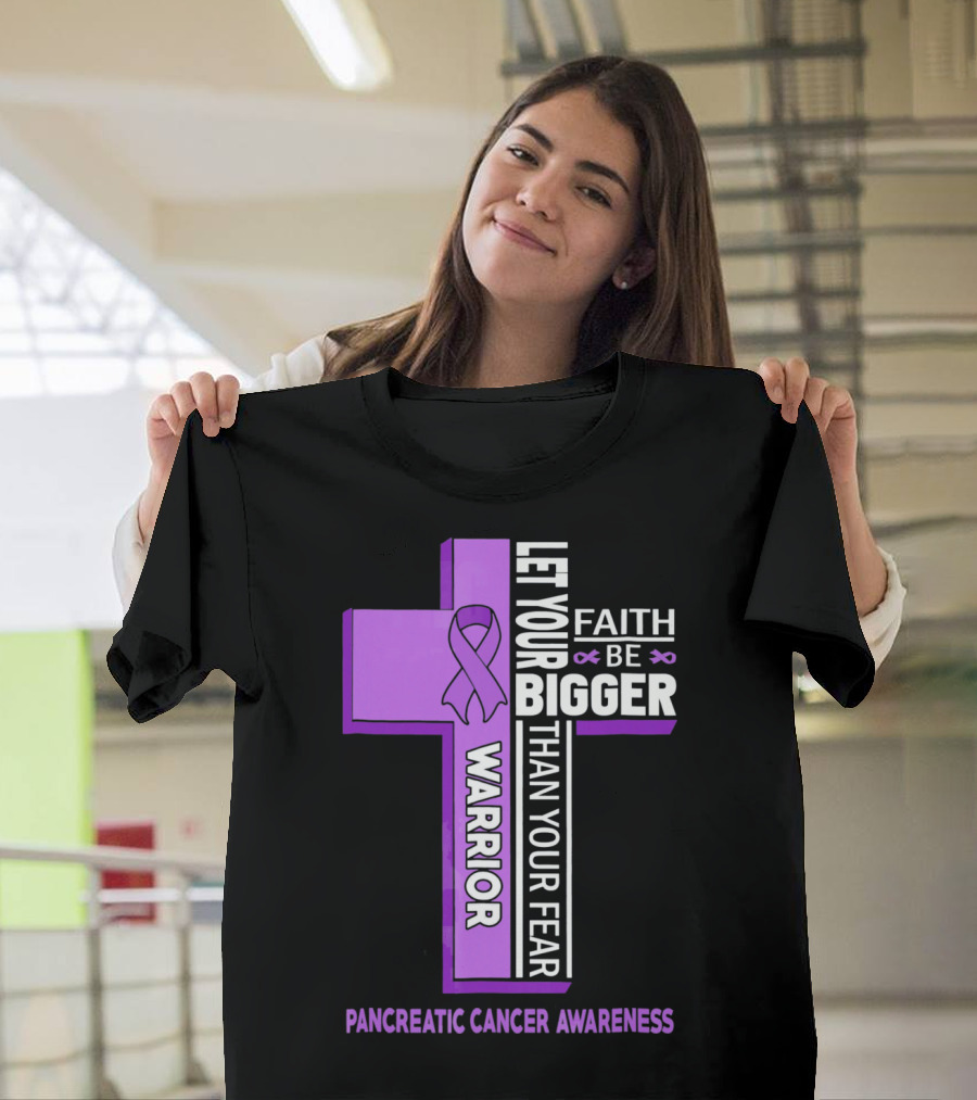 Let Your Faith Be Bigger Than Your Fear Warrior Pancreatic Cancer Awareness Cross T-Shirt
