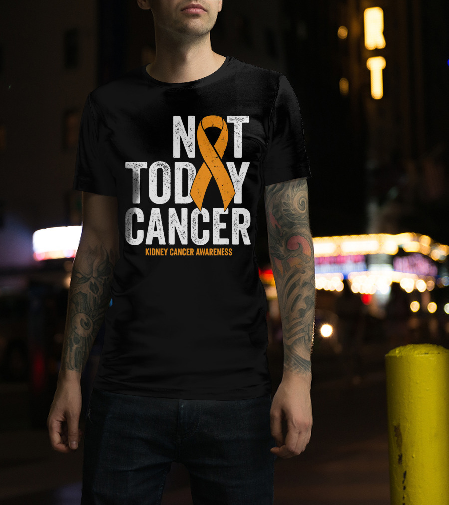 Not Today Cancer Kidney Cancer Awareness Orange T-Shirt