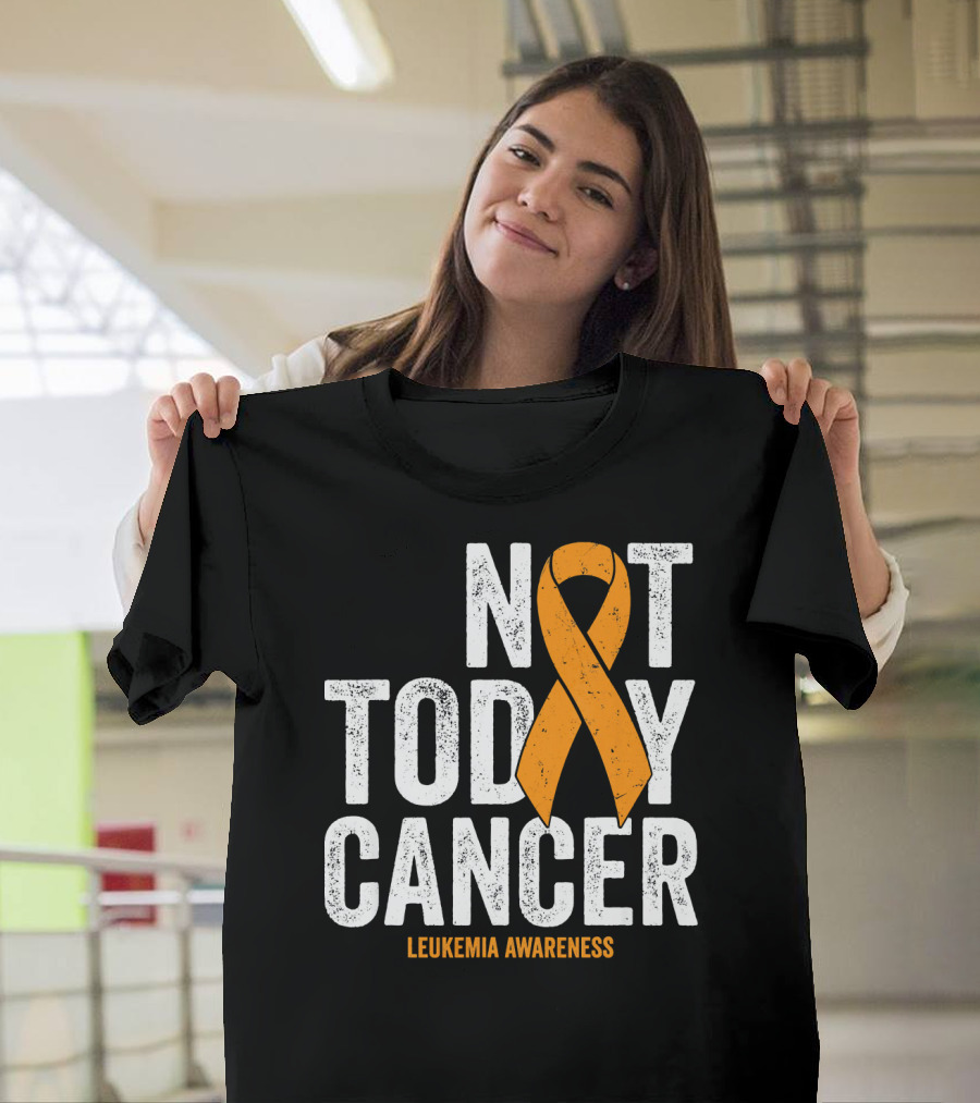 Not Today Cancer Leukemia Awareness T-Shirt