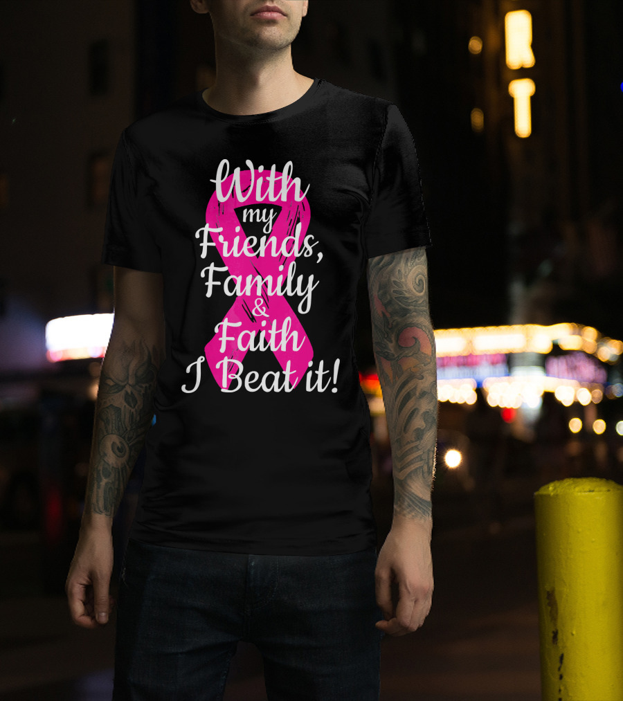 With My Friends Family Faith I Beat It Breast Cancer Survivor Family Novelty T-Shirt