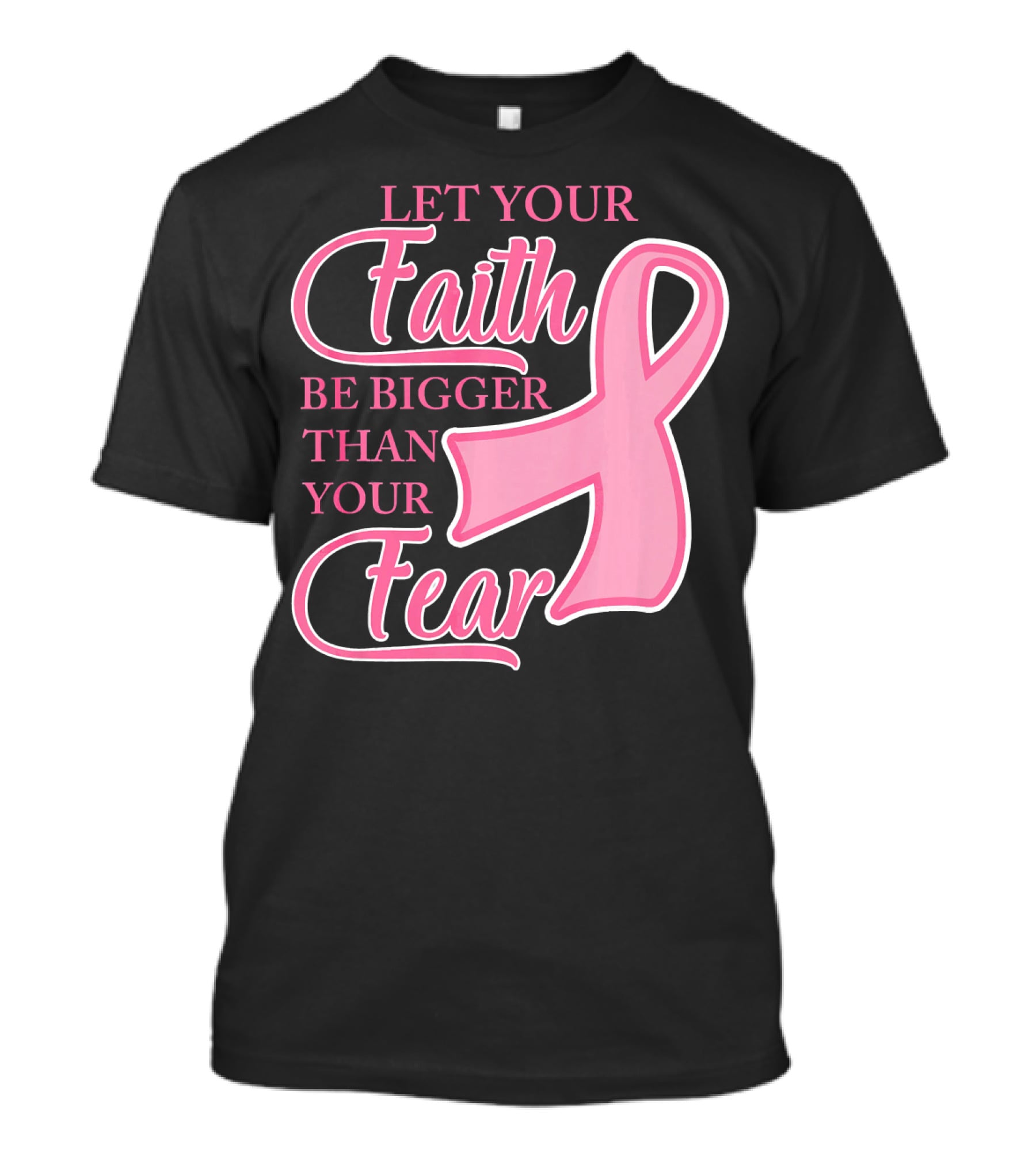 Let Your Faith Be Bigger Than Your Fear Pink Ribbon Breast Cancer Awareness T-Shirt