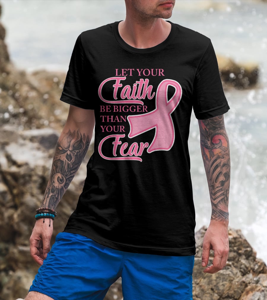 Let Your Faith Be Bigger Than Your Fear Pink Ribbon Breast Cancer Awareness T-Shirt