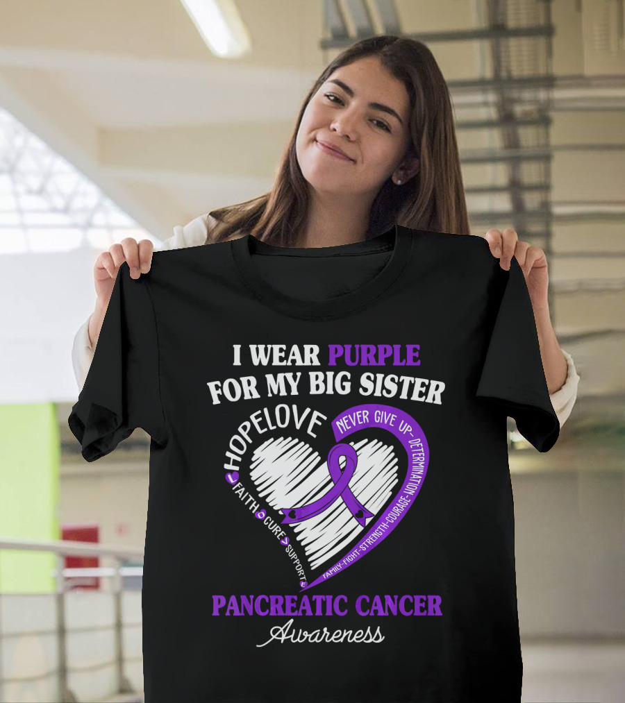 I Wear Purple For My Big Sister Pancreatic Cancer Awareness Hope Love Faith Courage Strength T-Shirt