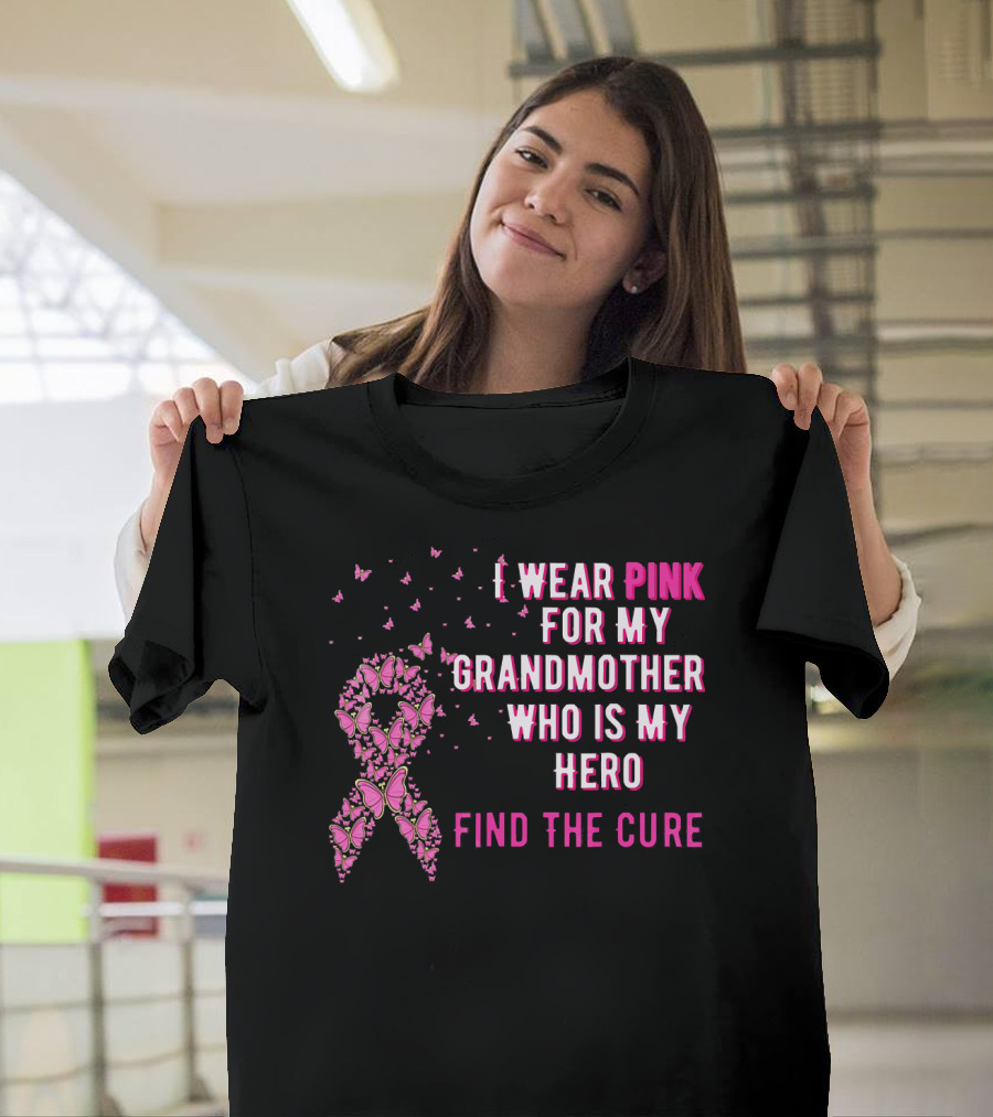 I Wear Pink for My Grandmother Who Is My Hero Find the Cure T-Shirt