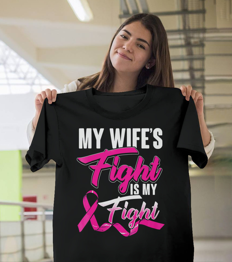 My Wife's Fight Is My Fight Breast Cancer Support T-Shirt