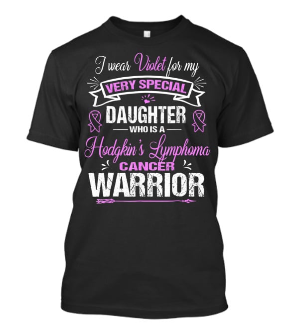 I Wear Violet For My Very Special Daughter Who Is A Hodgkin's Lymphoma Cancer Warrior T-Shirt