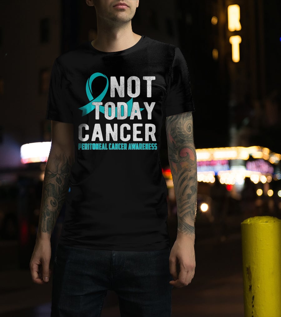 Not Today Cancer Peritoneal Cancer Awareness T-Shirt