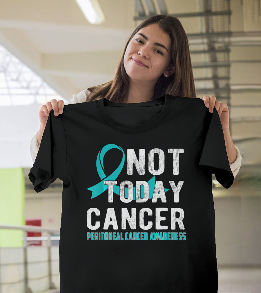 Not Today Cancer Peritoneal Cancer Awareness T-Shirt