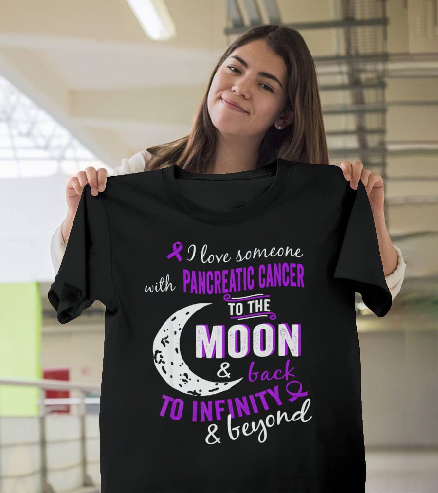 I Love Someone With Pancreatic Cancer To The Moon And Back To Infinity And Beyond T-Shirt